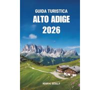 GUIDA TURISTICA ALTO ADIGE 2026: Il tuo compagno essenziale per la regione montuosa italiana