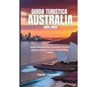 GUIDA TURISTICA AUSTRALIA 2025-2026: Scopri città iconiche, meraviglie naturali e gemme nascoste in tutto il paese Down Under
