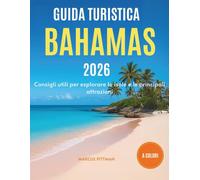 GUIDA TURISTICA BAHAMAS 2026: Consigli utili per esplorare le isole e le principali attrazioni (Explorer’s Travel Guides)