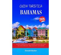 GUIDA TURISTICA BAHAMAS 2026: Lasciatevi conquistare da ricche tradizioni, avventure sotto il sole, una cucina rinfrescante, rifugi incantevoli e tesori culturali