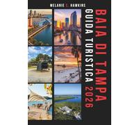 GUIDA TURISTICA BAIA DI TAMPA 2026: La guida essenziale per le vacanze della Florida alle spiagge della Costa del Golfo, ai Gioielli Nascosti, ai ... e ai Segreti Interni (Mappe Dettagliat