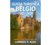 GUIDA TURISTICA BELGIO 2025-2026: Castelli, Canali, Cucina e Non Solo.