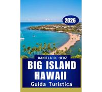 GUIDA TURISTICA BIG ISLAND HAWAII 2026: Avventura, cultura e meraviglie costiere ti aspettano"