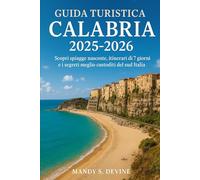 Guida Turistica Calabria 2025-2026: Scopri spiagge nascoste, itinerari di 7 giorni e i segreti meglio custoditi del sud Italia