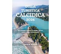GUIDA TURISTICA CALCIDICA 2026: Un compagno completo di spiagge, cultura, cucina e viaggi indimenticabili.