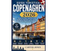 GUIDA TURISTICA COPENAGHEN 2026: Itinerari da insider, esperienze locali, consigli per risparmiare e tesori nascosti nella città più elegante della Danimarca (Guida Turistica definitiva)