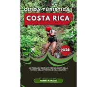 GUIDA TURISTICA COSTA RICA 2026: Un itinerario completo per gli amanti della natura, dell'avventura e della cultura