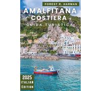 GUIDA TURISTICA COSTIERA AMALFITANA 2025: Borghi nascosti, escursioni costiere, fascino balneare, itinerari esperti e autentica vita italiana oltre i ... (Guide di viaggio con prospettiva locale)