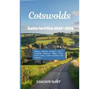 GUIDA TURISTICA COTSWOLD 2025-2026: Mangia, soggiorna, passeggia: scopri i Cotswolds attraverso villaggi storici, mercati locali e sentieri mozzafiato nella campagna