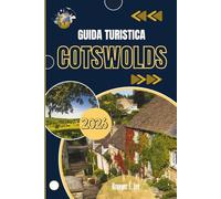 GUIDA TURISTICA COTSWOLDS 2026: Un ritratto del cuore rurale dell'Inghilterra