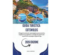 GUIDA TURISTICA COTSWOLDS 2026: Villaggi incantevoli, passeggiate panoramiche, soggiorni accoglienti e consigli da esperti per la perfetta campagna ingleseFuga