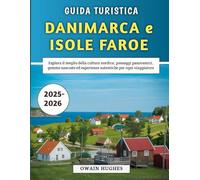 Guida Turistica Danimarca e Isole Faroe 2025-2026: Esplora il meglio della cultura nordica, paesaggi panoramici, gemme nascoste ed esperienze autentiche per ogni viaggiatore