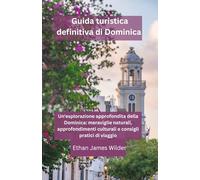 Guida turistica definitiva di Dominica: Un'esplorazione approfondita della Dominica: meraviglie naturali, approfondimenti culturali e consigli pratici di viaggio