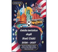 Guida turistica degli Stati Uniti 2026 - 2027 : Manuale del viaggiatore moderno: cultura, cucina, viaggi su strada e l'esperienza della Coppa del Mondo Stelle, strisce e stadi