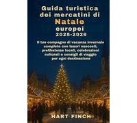 Guida turistica dei mercatini di Natale europei 2025-2026: Il tuo compagno di vacanza invernale completo con tesori nascosti, prelibatezze locali, celebrazioni culturali econsigli di viaggio per ogni