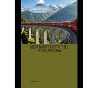 Guida turistica dei treni del Regno Unito 2026: Un viaggio ferroviario completo attraverso le città, le campagne e le coste della Gran Bretagna ... The 2026 Train Travel Guide Collection)