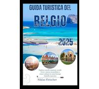 Guida turistica del Belgio 2025: Esplora castelli maestosi, strade vivaci, natura mozzafiato e tesori culinari in tutta Europa Gioiello nascosto