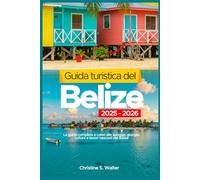 Guida turistica del Belize 2025-2026: La guida completa a colori alle spiagge, giungle, cultura e tesori nascosti del Belize