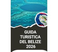 GUIDA TURISTICA DEL BELIZE 2026