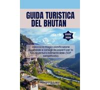 GUIDA TURISTICA DEL BHUTAN 2025/2026: Sblocca la magia: pianificazione essenziale e consigli da esperti per la tua avventura indimenticabile (SDF semplificato)