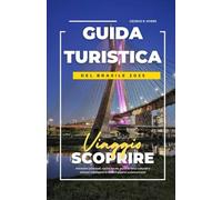 GUIDA TURISTICA DEL BRASILE 2025: Attrazioni principali, cucina locale, punti di forza culturali e itinerari intelligenti in tutto il gigante sudamericano