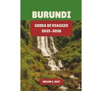 Guida turistica del Burundi 2025-2026: Scopri le meraviglie incontaminate del paradiso nascosto dell'Africa orientale con consigli di esperti, idee di avventura e approfondimenti culturali