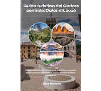 Guida turistica del Cadore centrale, Dolomiti, 2026: Villaggi nascosti, avventure sulle Tre Cime, escursioni alpine, percorsi panoramici, cucina locale e itinerari intelligenti.