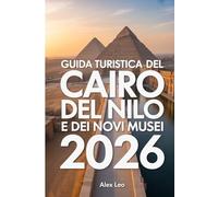 Guida turistica del Cairo, del Nilo e dei nuovi musei 2026
