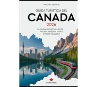 GUIDA TURISTICA DEL CANADA 2026: La guida definitiva a città, natura, viaggi in treno e tesori nascosti