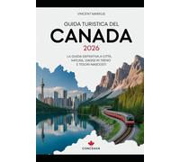 GUIDA TURISTICA DEL CANADA 2026: La guida definitiva a città, natura, viaggi in treno e tesori nascosti