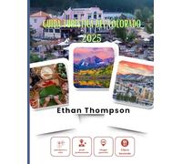 GUIDA TURISTICA DEL COLORADO 2025: Il meglio del Colorado svelato: alloggi nascosti, pasti memorabili e fughe epiche