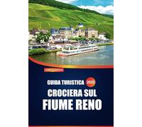 Guida turistica del fiume Reno 2025: Esplora incantevoli villaggi, castelli storici, crociere panoramiche e cucina locale lungo uno dei corsi d'acqua più iconici d'Europa