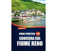 Guida turistica del fiume Reno 2025: Esplora incantevoli villaggi, castelli storici, crociere panoramiche e cucina locale lungo uno dei corsi d'acqua più iconici d'Europa
