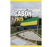 GUIDA TURISTICA DEL GABON 2025: Safari, parchi nazionali, fauna selvatica, spiagge e avventure culturali nel segreto meglio custodito dell'Africa
