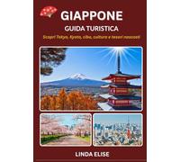 GUIDA TURISTICA DEL GIAPPONE 2025-2026: Esplora la capitale storica del Giappone come un abitante del posto: attrazioni imperdibili, tesori nascosti, ... da esperti per un viaggio indimenticabile