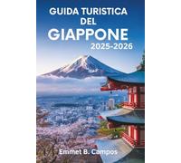 GUIDA TURISTICA DEL GIAPPONE 2025-2026: La bellezza senza tempo e l'innovazione della Terra del Sol Levante