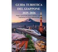 GUIDA TURISTICA DEL GIAPPONE 2025-2026: Mappe, segreti locali, galateo culturale e consigli stagionali per avventure indimenticabili