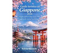 Guida turistica del Giappone 2026: La guida completa di Tokyo, Kyoto, Osaka, Monte Fuji, treni ad alta velocità, templi nascosti, cibo locale e itinerari perfetti