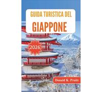 Guida turistica del Giappone 2026: Pianificazione intelligente, percorsi ferroviari, galateo culturale, cibo regionale, tempi stagionali e vita quotidiana spiegata