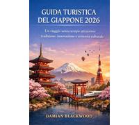 GUIDA TURISTICA DEL GIAPPONE 2026: Un viaggio senza tempo attraverso tradizione, innovazione e armonia culturale