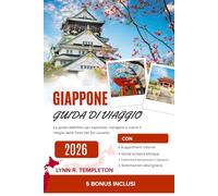 GUIDA TURISTICA DEL GIAPPONE: La guida definitiva per esplorare, mangiare e vivere il meglio della Terra del Sol Levante.
