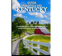 GUIDA TURISTICA DEL KENTUCKY 2026: La tua guida definitiva ai paesaggi del Bluegrass, ai sentieri del Bourbon e alle avventure nascoste