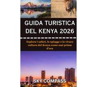 GUIDA TURISTICA DEL KENYA 2026: Esplora i safari, le spiagge e la vivace cultura del Kenya come mai prima d'ora
