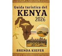 Guida turistica del Kenya 2026: Il compagno completo per i curiosi e gli audaci