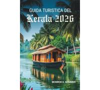 GUIDA TURISTICA DEL Kerala 2026: Scopri le incantevoli lagune e la ricca cultura dell'India