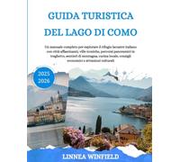 GUIDA TURISTICA DEL LAGO DI COMO 2025-2026: Un manuale completo per esplorare il rifugio lacustre italiano con città affascinanti, ville iconiche, ... locale, consigli economici e attrazioni cu...
