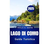 GUIDA TURISTICA DEL LAGO DI COMO 2025: Scopri il cuore della destinazione lacustre più elegante d'Italia