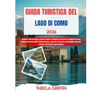 GUIDA TURISTICA DEL LAGO DI COMO 2026: Esplora ville sul lago, sentieri alpini, villaggi incantevoli, traghetti storici, percorsi panoramici, rifugi ... naturali intorno all'iconico lago italiano
