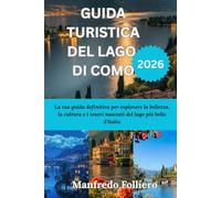 GUIDA TURISTICA DEL LAGO DI COMO 2026: La tua guida definitiva per esplorare la bellezza, la cultura e i tesori nascosti del lago più bello d'Italia