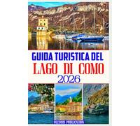 GUIDA TURISTICA DEL LAGO DI COMO 2026: “Pianifica, esplora e assapora il Lago di Como: la guida definitiva del 2026 per ogni turista”